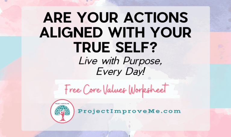 Are your actions aligned with your true self? Live with purpose every day! Free Core Values Worksheet available at ProjectImproveMe.com. Pastel watercolor background with bold black text and a red logo featuring a tree.