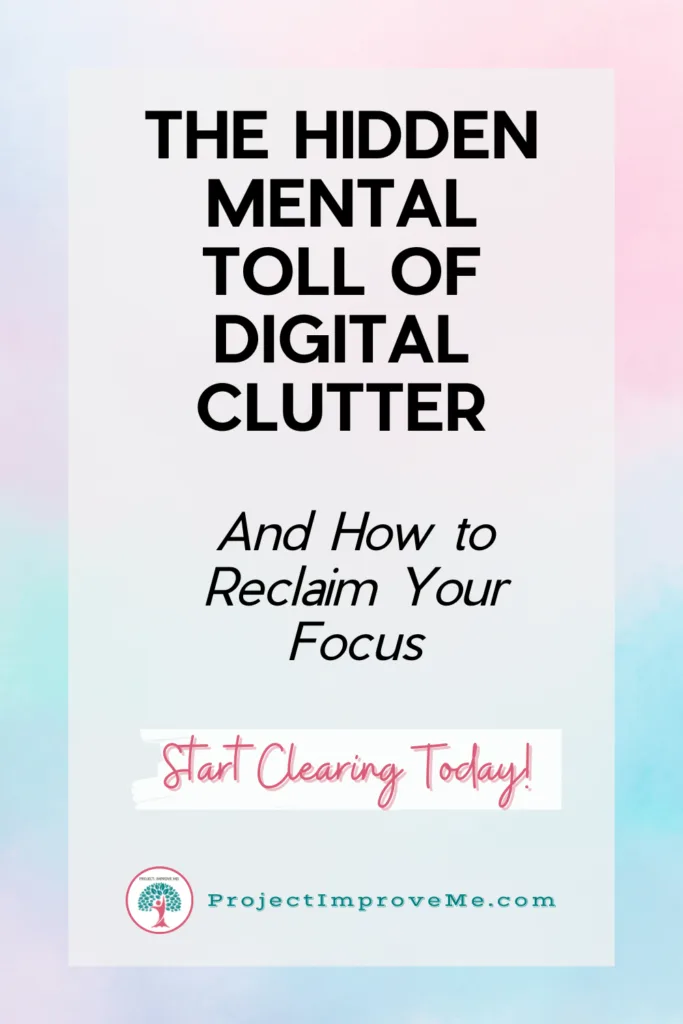 A gentle reminder for women: Digital clutter affects your mind. Reclaim calm and focus—it's never too late. ProjectImproveMe.com.