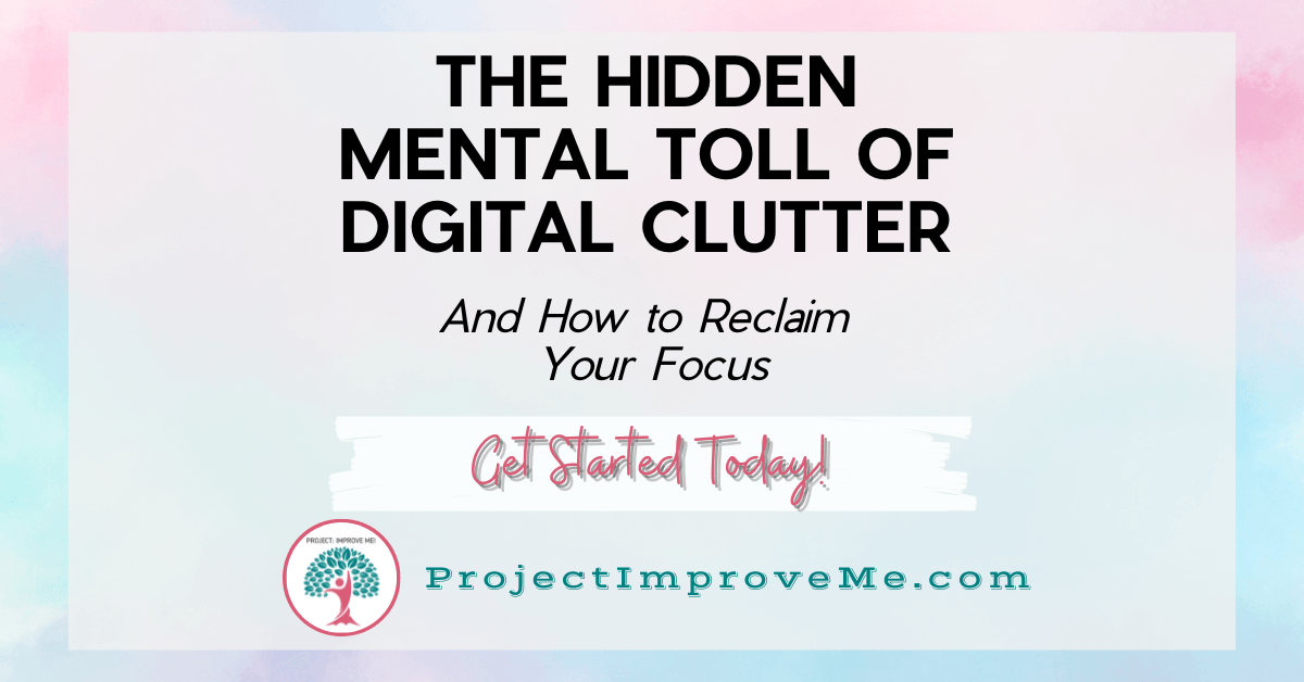 The Hidden Mental Toll of Digital Clutter (And How to Reclaim Your Focus)