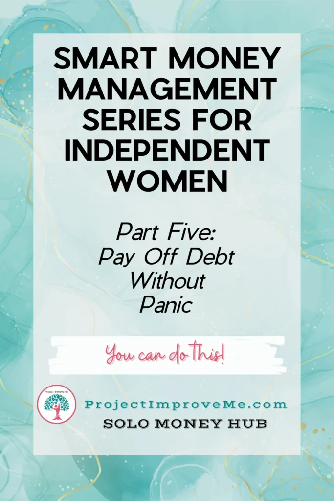 A welcoming graphic for Smart Money Management Series for Midlife Women: Part Five—Kind, Practical Debt Help from ProjectImproveMe.com, Solo Money Hub.