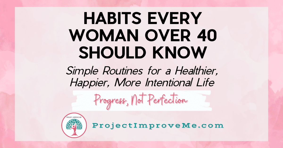 5 Essential Habits for Women Over 40 to Stay Healthy, Happy & Energized