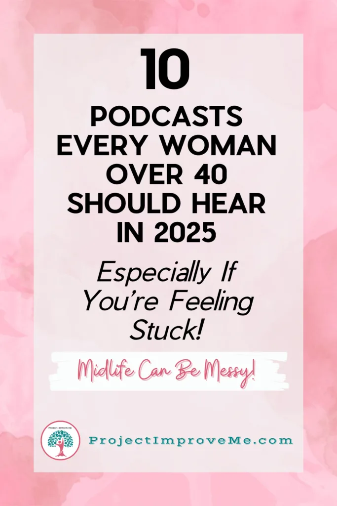 A pink graphic warmly lists “10 Inspiring Podcasts for Midlife Women in 2025—Find Guidance When Life Feels Messy! ProjectImproveMe.com”.
