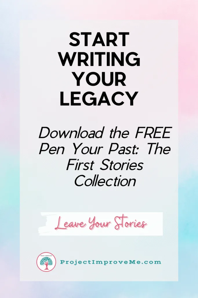 Text on a pastel background reads: Begin your legacy. Get the FREE Pen Your Past prompts for midlife women. Your stories matter. ProjectImproveMe.com.