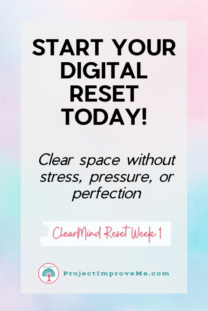 Text graphic reads: Midlife women, let’s gently declutter your digital world together—no stress, no pressure. ClearMind Reset Week 1. ProjectImproveMe.com on a pastel background.