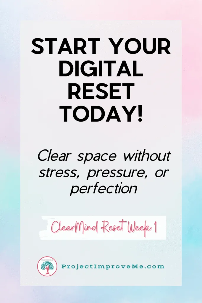 Text graphic reads: Midlife women, let’s gently declutter your digital world together—no stress, no pressure. ClearMind Reset Week 1. ProjectImproveMe.com on a pastel background.