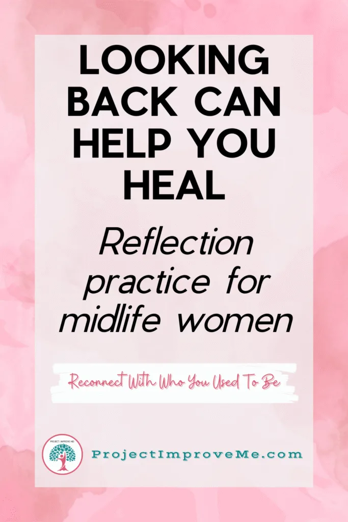 Looking back brings healing. Gentle reflection for midlife women—write your story, honor your journey. ProjectImproveMe.com.