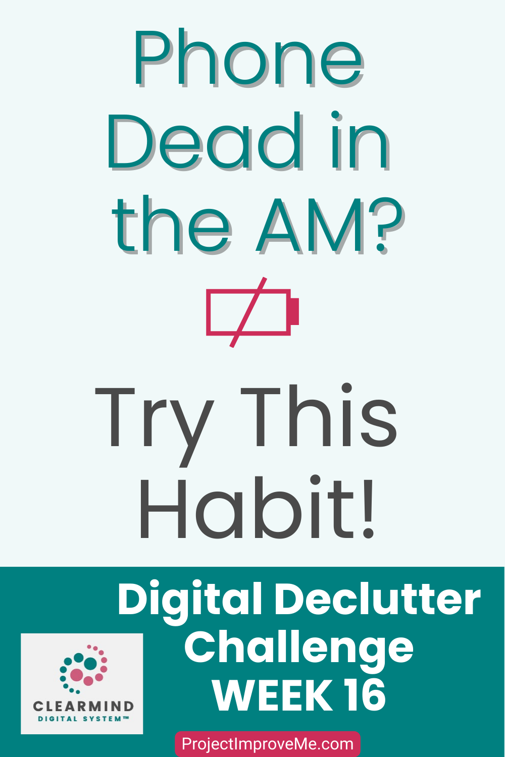 Tired of a dead phone each morning? Discover this uplifting habit! Digital Declutter for Midlife Women, Week 16. Low battery icon, ClearMind Digital System logo.