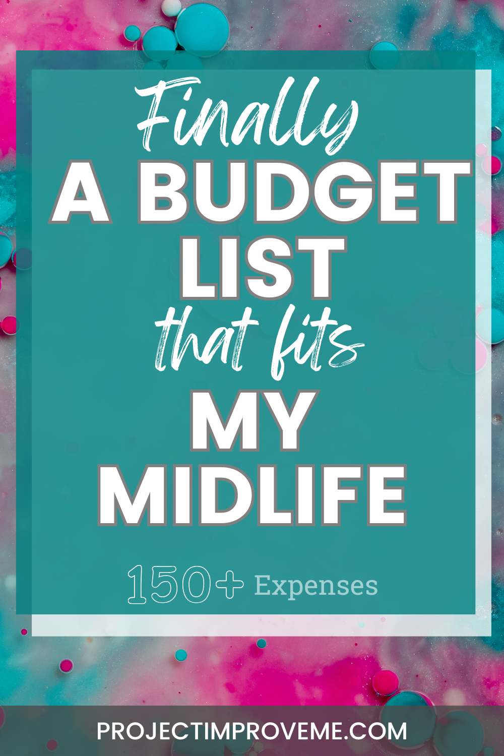 Text on a teal background reads: Budgeting made for midlife women—150+ helpful categories. projectimproveme.com, with pink and blue accents.
