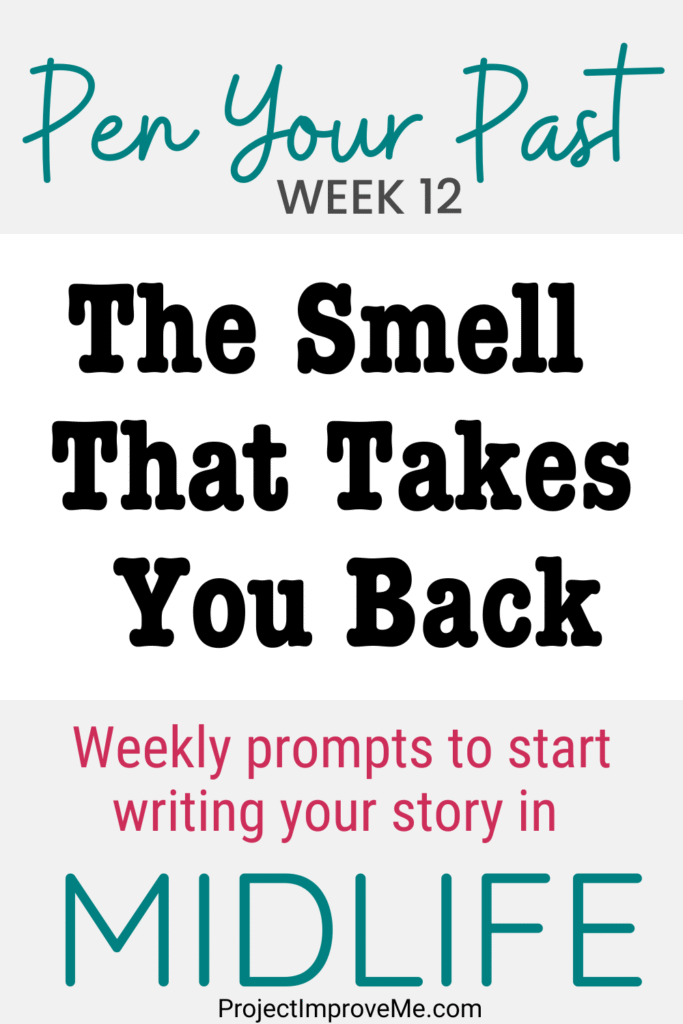 Text graphic titled Pen Your Past WEEK 12: The Smell That Takes You Back. Gentle weekly prompts to inspire midlife women to share their stories.
