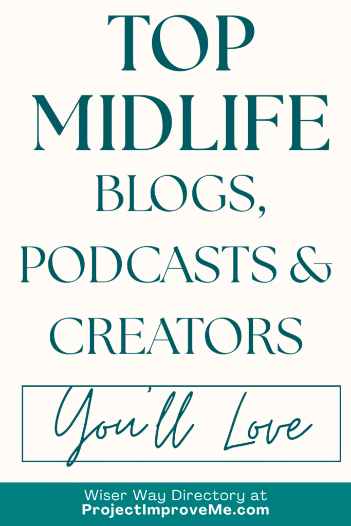 Text graphic featuring inspiring midlife blogs, podcasts & creators for women 40+, plus info on the Wiser Way Directory at ProjectImproveMe.com.
