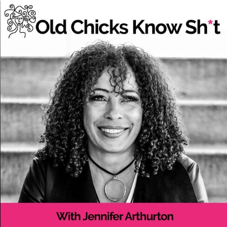 A smiling woman with curly hair; “Old Chicks Know Sh*t” above. Pink banner: With Jennifer Arthurton—uplifting midlife women 40+.
